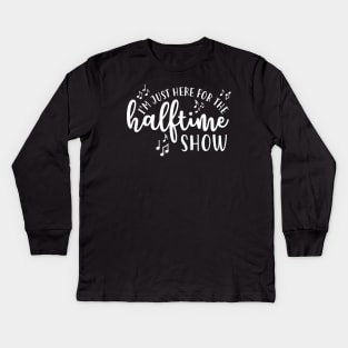 I'm Just Here For The Half Time Show Marching Band Kids Long Sleeve T-Shirt